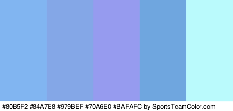 #80B5F2 #84A7E8 #979BEF #70A6E0 #BAFAFC Colors