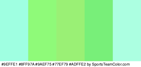 #9EFFE1 #8FF97A #9AEF75 #77EF79 #ADFFE2 Colors